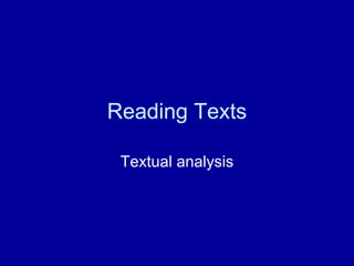 Reading Texts Textual analysis 
