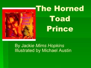 The Horned Toad Prince By Jacki e Mims Hopkins Illustrated by Michael Austin 