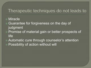  Miracle
 Guarantee for forgiveness on the day of
judgment
 Promise of material gain or better prospects of
life
 Automatic cure through counselor’s attention
 Possibility of action without will
 