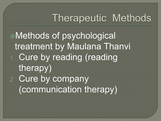 Methods of psychological
treatment by Maulana Thanvi
1. Cure by reading (reading
therapy)
2. Cure by company
(communication therapy)
 