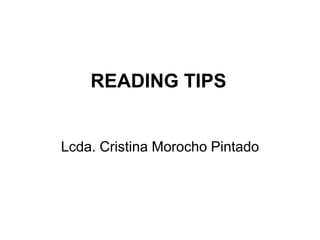 READING TIPS


Lcda. Cristina Morocho Pintado
 
