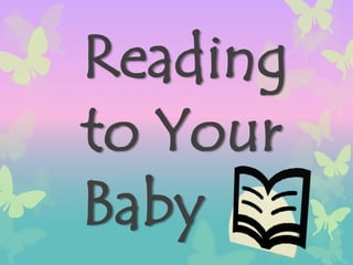 Reading
to Your
Baby

 