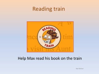 Reading train
Help Max read his book on the train
Nati Boliart