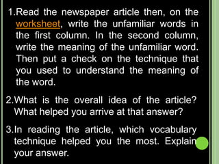 Comparison and contrast Uses similar or different ideas to illustrate the meaning of the target vocabularyExample:We must recognize the true from false, the enduring from the ephemeral, the important from the trivial.