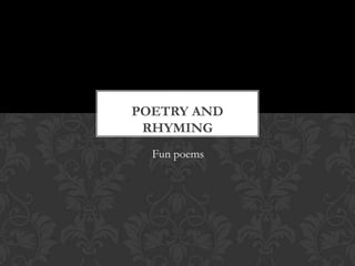 Poetry and RhymingFun poems
