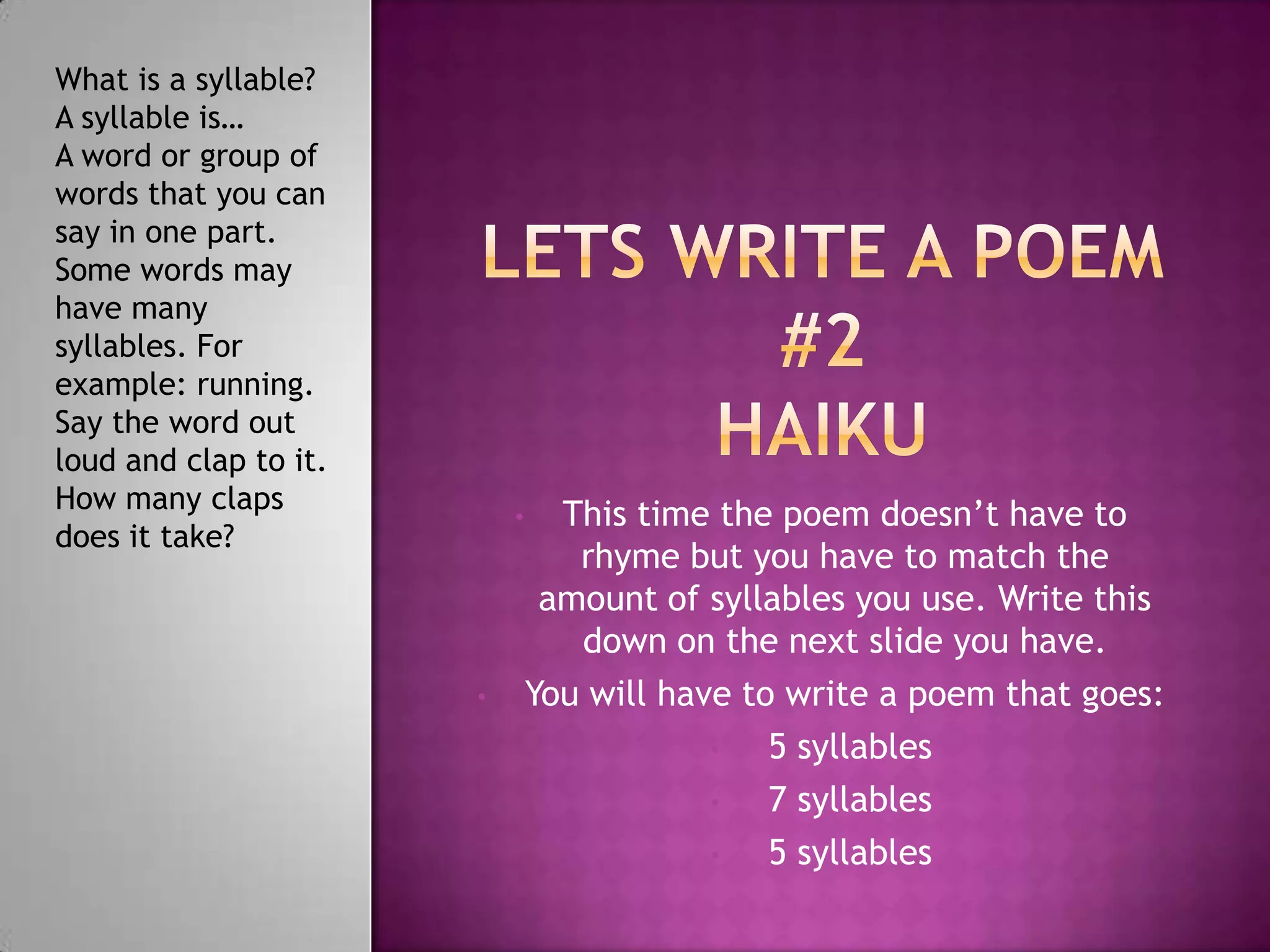 Lets write a poem togetherWhat type of poem am I describing?Write your poem on your next square to your right!www.rhymezone.com.This link will help you rhyme if you need help.It has to be Four lines and it has to Rhyme in the format abab. I will walk you through it.Lets start:Think of a topic- any topic, it can be chosen at random if you wish.Now write your first line. Make sure you last word in the sentence can be rhymed. (brainstorm if you have to, I also have a website down below to help you rhyme). DON’T USE THE WORD ORANGE!Find a collection of words that rhyme together. And have them ready for when you write the next sentence. Continue on this way making sure the first two lines and the last two lines rhyme in the A and B format. You did it!!!! You wrote a Poem!