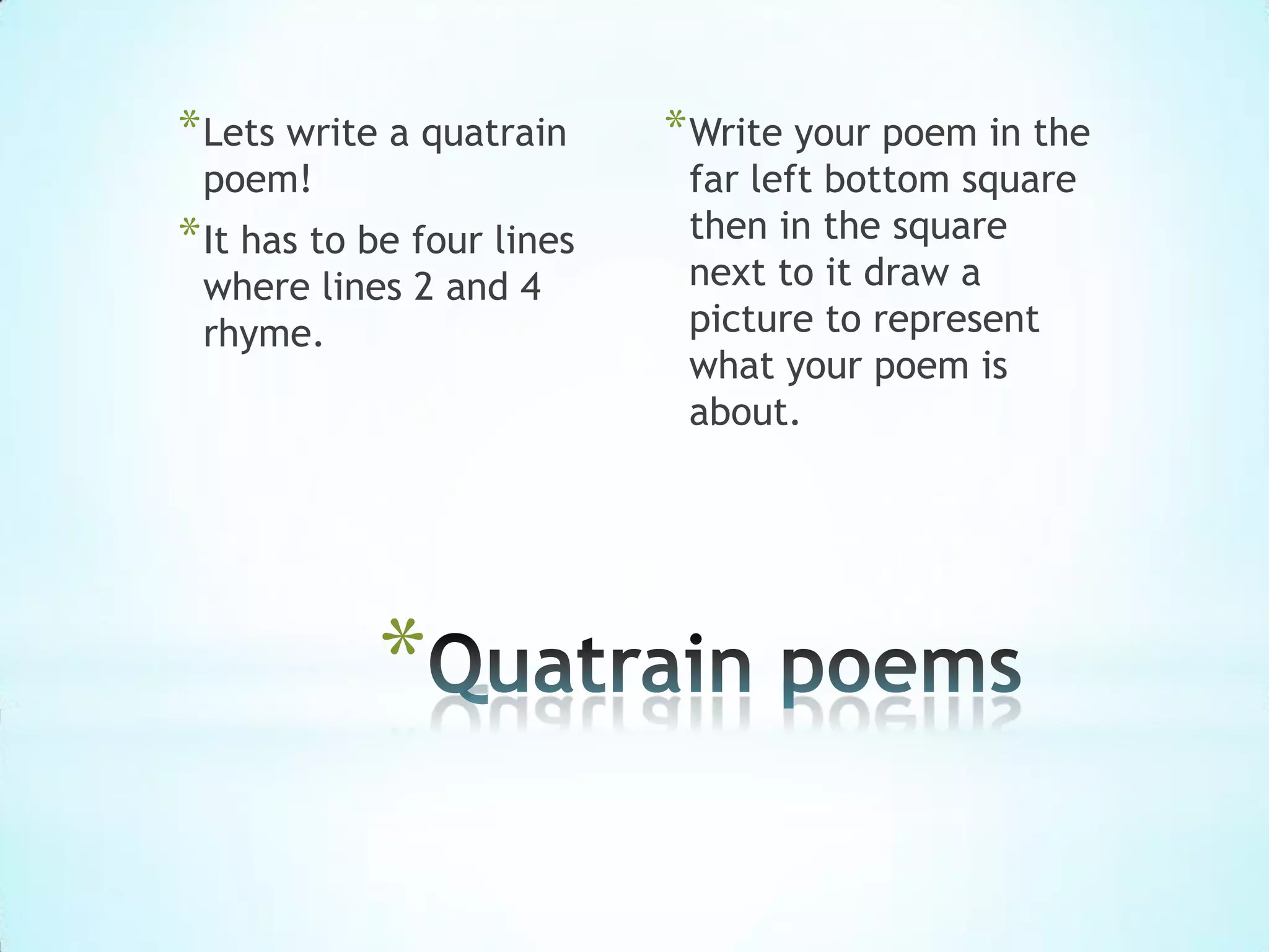 You will have to write a poem that goes: