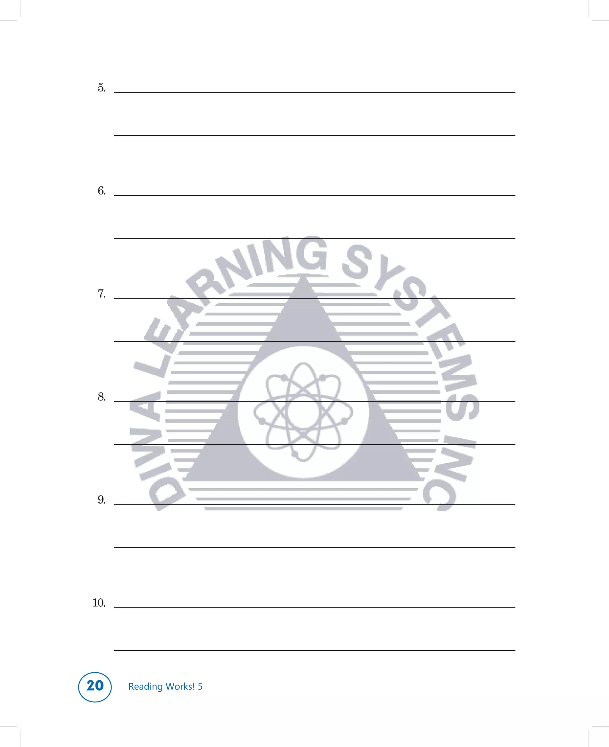 5.		 ___________________________________________________________________________________


	    	 ___________________________________________________________________________________




	 6.		 ___________________________________________________________________________________


	    	 ___________________________________________________________________________________




	 7.		 ___________________________________________________________________________________


	    	 ___________________________________________________________________________________




	 8.		 ___________________________________________________________________________________


	    	 ___________________________________________________________________________________




	 9.		 ___________________________________________________________________________________


	    	 ___________________________________________________________________________________




10.		 ___________________________________________________________________________________
   	


	 	 ___________________________________________________________________________________


0       Reading Works! 5
 