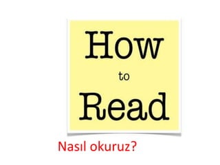 Nasıl okuruz?
 