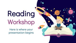 Reading
Workshop
Here is where your
presentation begins
 