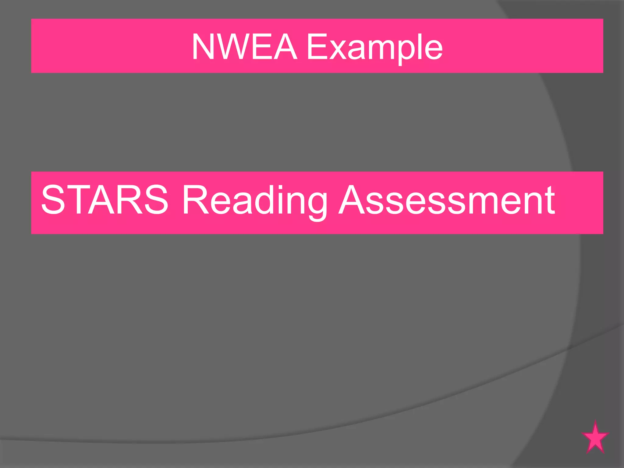 NWEA Example

STARS Reading Assessment

 