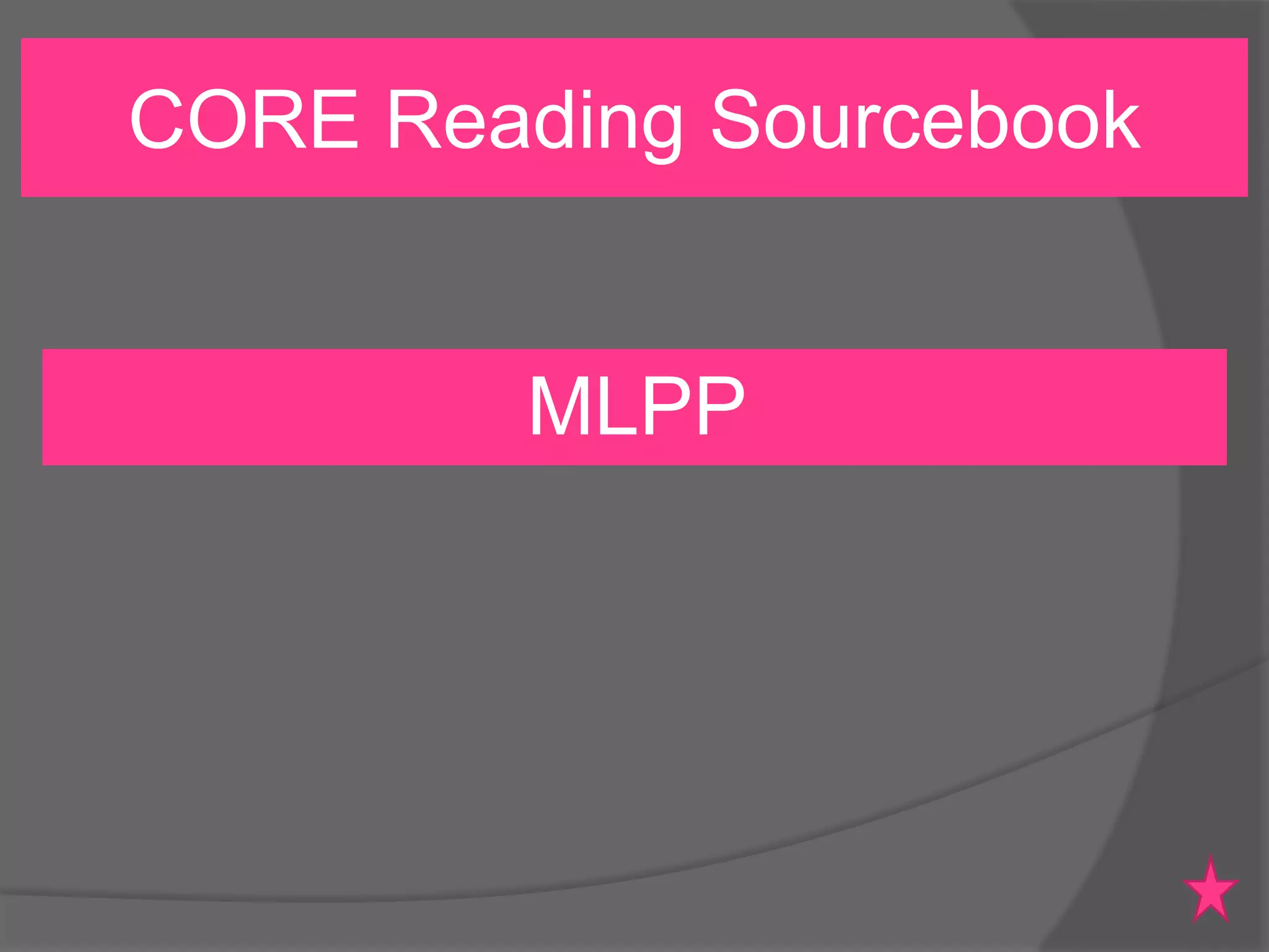 CORE Reading Sourcebook

MLPP

 