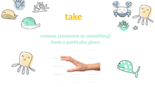 take
remove (someone or something)
from a particular place.
 