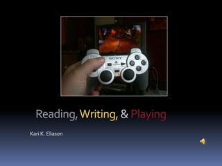 Reading, Writing, & Playing
Kari K. Eliason
 