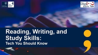 Reading, Writing, and
Study Skills:
Tech You Should Know
 