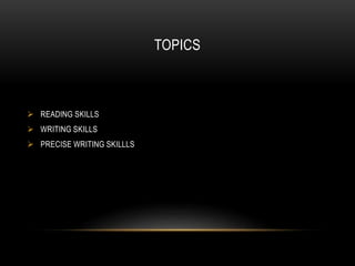 TOPICS
 READING SKILLS
 WRITING SKILLS
 PRECISE WRITING SKILLLS
 