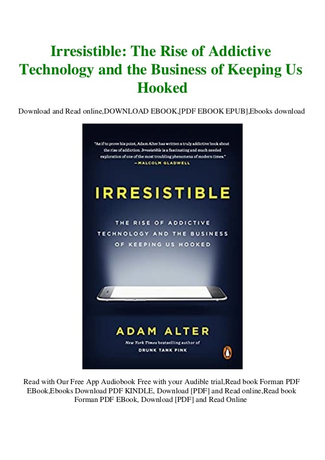 Read Irresistible The Rise Of Addictive Technology And The Business
