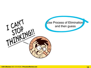 Use Process of Elimination
and then guess
 