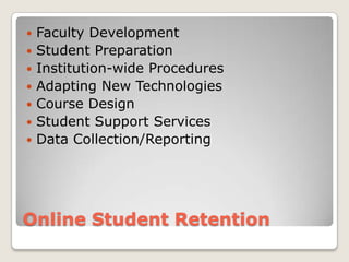 Online Student RetentionFaculty DevelopmentStudent PreparationInstitution-wide ProceduresAdapting New TechnologiesCourse DesignStudent Support ServicesData Collection/Reporting