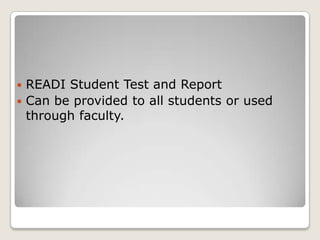 READI Student Test and ReportCan be provided to all students or used through faculty.