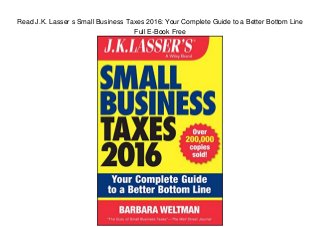 Read J.K. Lasser s Small Business Taxes 2016: Your Complete Guide to a Better Bottom Line
Full E-Book Free
 