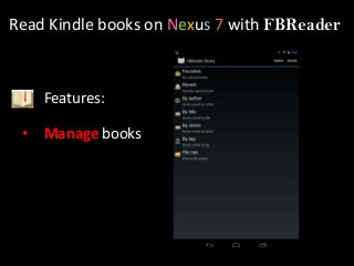 Read Kindle books on Nexus 7 with FBReader



     Features:

 •   Manage books
 