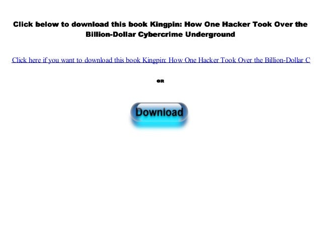 Pdf Kingpin How One Hacker Took Over The Billion Dollar Cybercrime