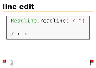 line edit
     Readline.readline("⚡ ")

     ⚡ ←→



02                             14
 