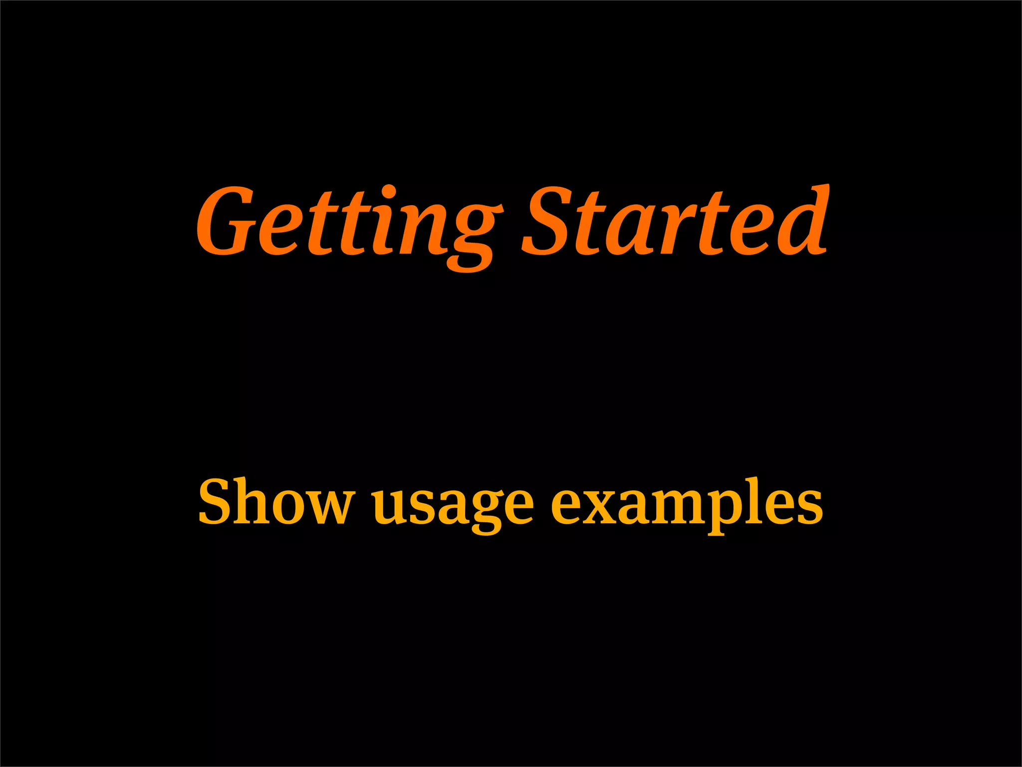Getting Started

Show usage examples
 