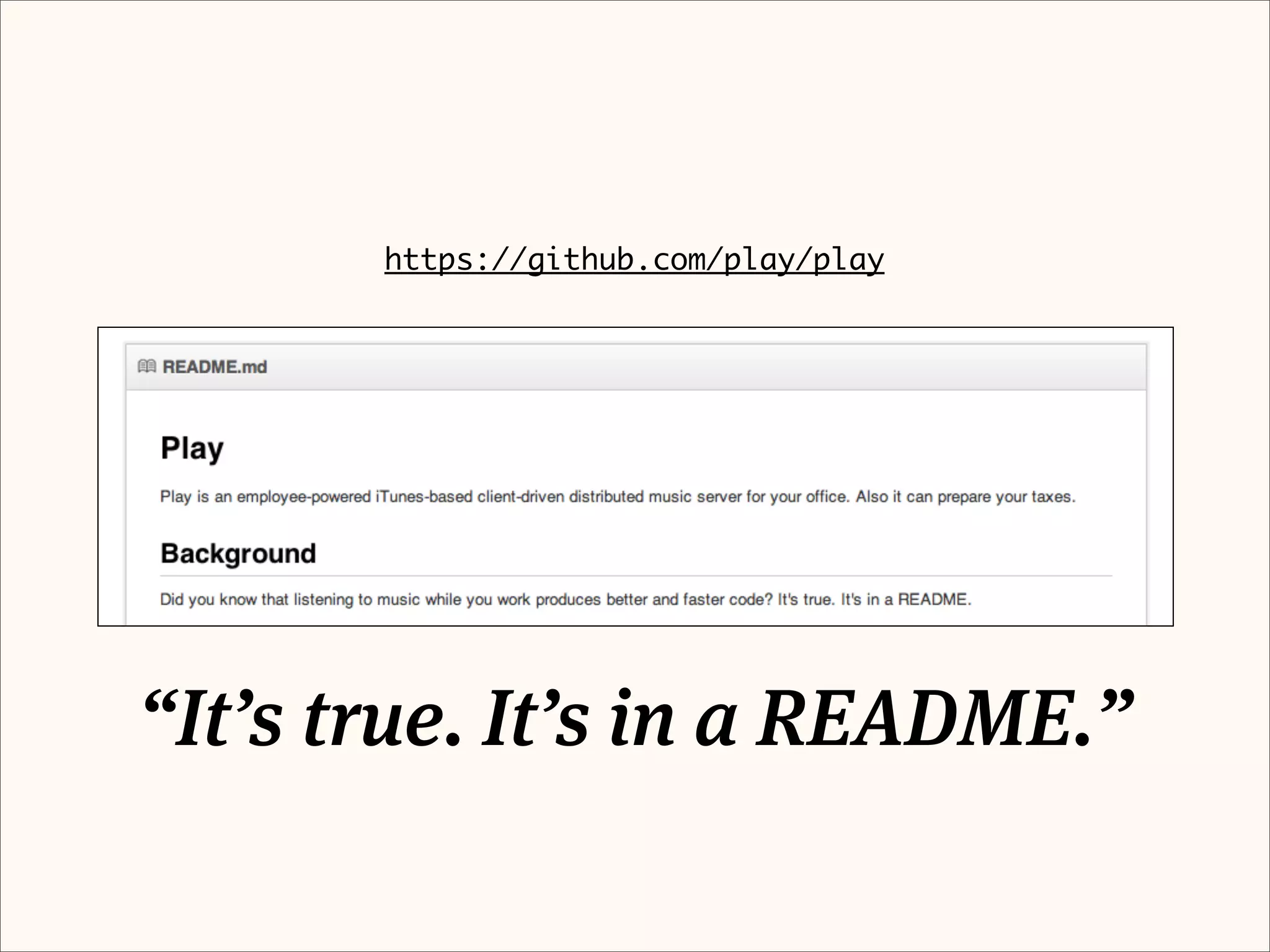 https://github.com/play/play




“It’s true. It’s in a README.”
 