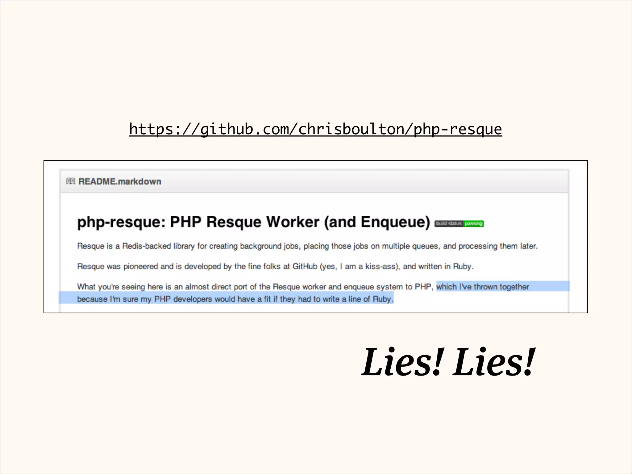 https://github.com/chrisboulton/php-resque




                          Lies! Lies!
 