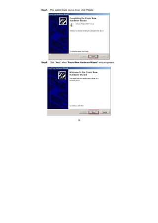 19
Step7. After system loads device driver, click “Finish”:
Step8. Click “Next” when “Found New Hardware Wizard” window appears:
 