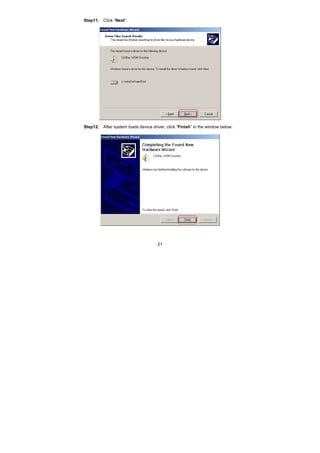 21
Step11. Click “Next”:
Step12. After system loads device driver, click “Finish” in the window below:
 