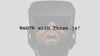 WebVR with Three.js!
 