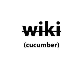 wiki
(cucumber)
 