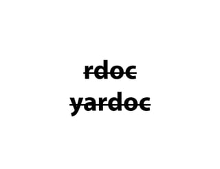 rdoc
yardoc
 