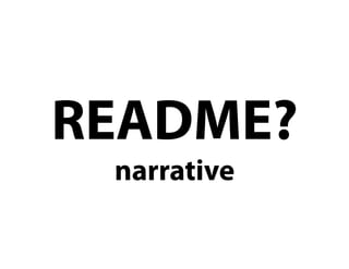 README?
 narrative
 