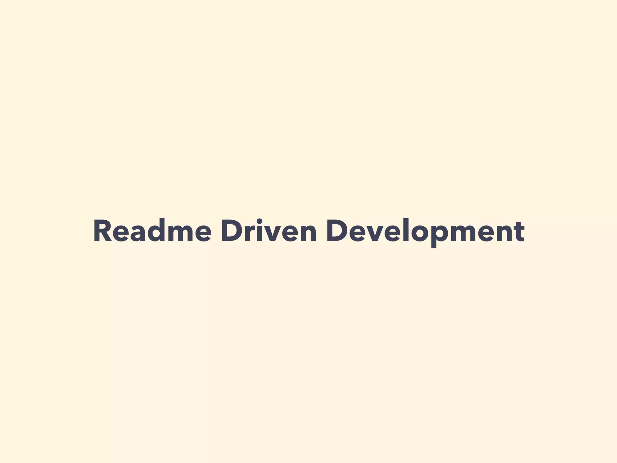 Readme Driven Development 
 