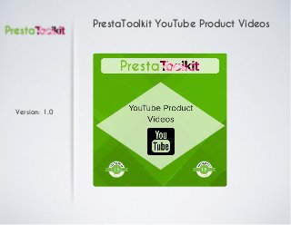 Version: 1.0
PrestaToolkit YouTube Product Videos
 