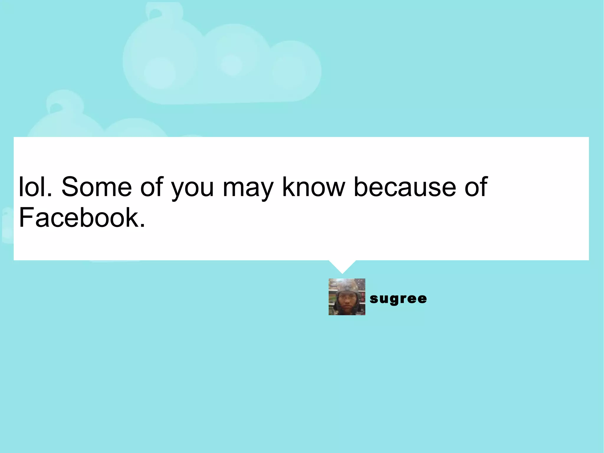 lol. Some of you may know because of Facebook. 