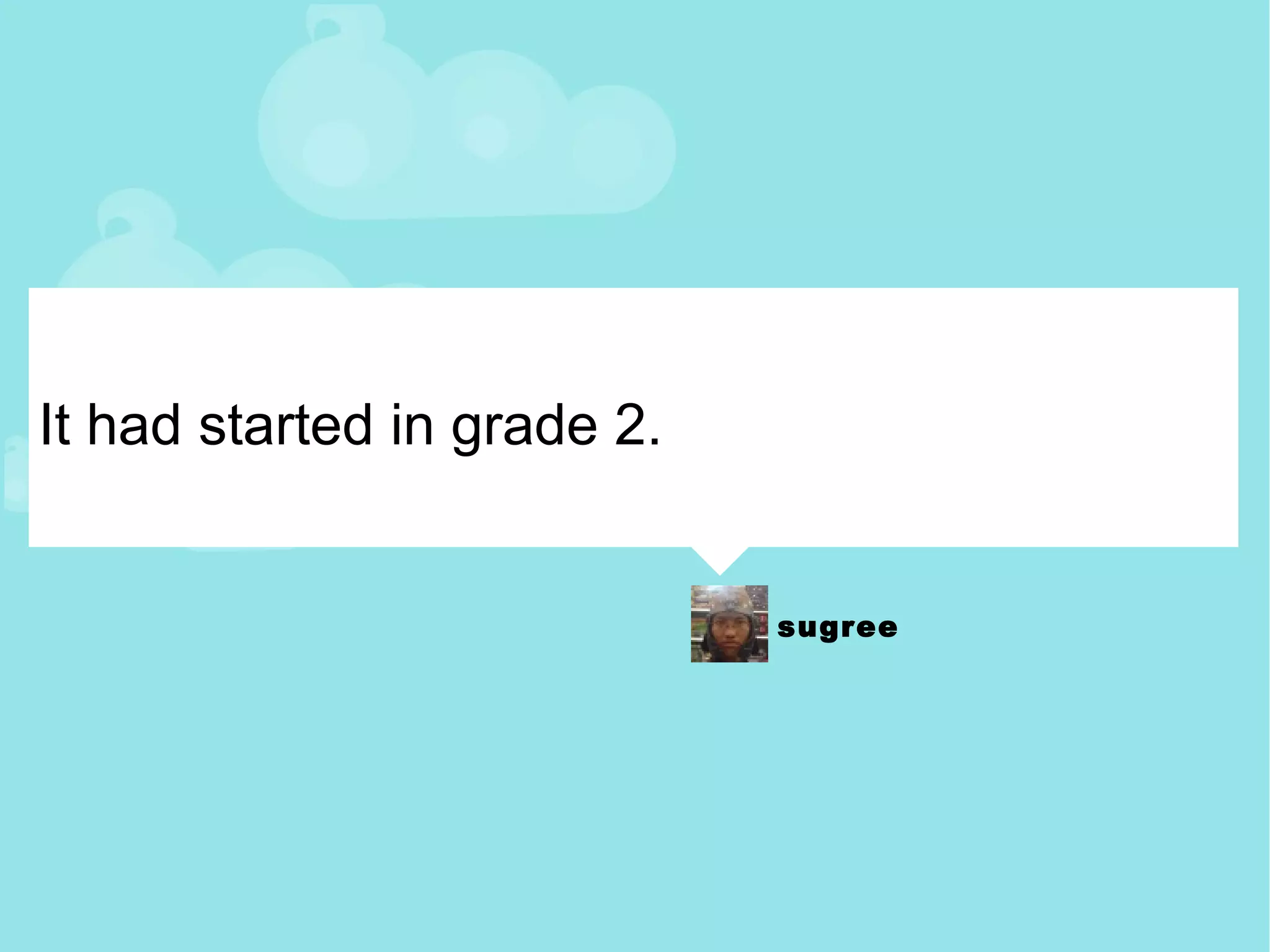 It had started in grade 2. 