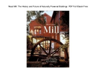 Read Mill: The History and Future of Naturally Powered Buildings PDF Full Ebook Free
 