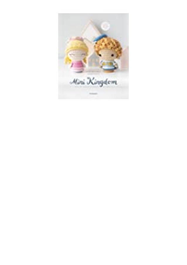 Read Mini Kingdom Crochet 36 Tiny Amigurumi Royals Free Downloa