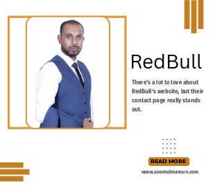 READ MORE
www.anamulmamun.com
There’s a lot to love about
RedBull‘s website, but their
contact page really stands
out.
RedBull


 