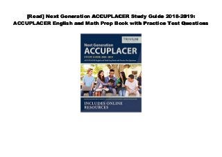 [Read] Next Generation ACCUPLACER Study Guide 2018-2019:
ACCUPLACER English and Math Prep Book with Practice Test Questions
 