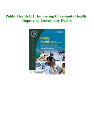 Public Health 101: Improving Community Health:
Improving Community Health
 