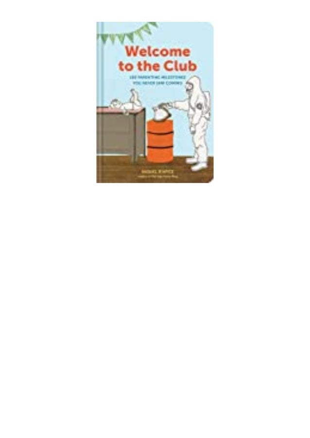 Read Now Welcome To The Club 100 Parenting Milestones You Never Saw