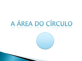 A área do círculo 