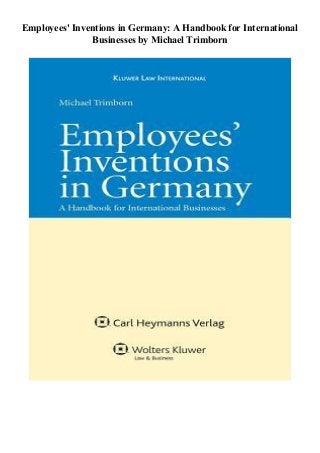 Employees' Inventions in Germany: A Handbook for International
Businesses by Michael Trimborn
 