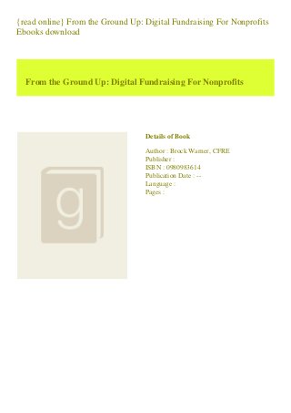 {read online} From the Ground Up: Digital Fundraising For Nonprofits
Ebooks download
From the Ground Up: Digital Fundraising For Nonprofits
Details of Book
Author : Brock Warner, CFRE
Publisher :
ISBN : 0980983614
Publication Date : --
Language :
Pages :
 